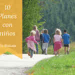 10 Actividades que puedes hacer y disfrutar en Orduña con niños en una semana